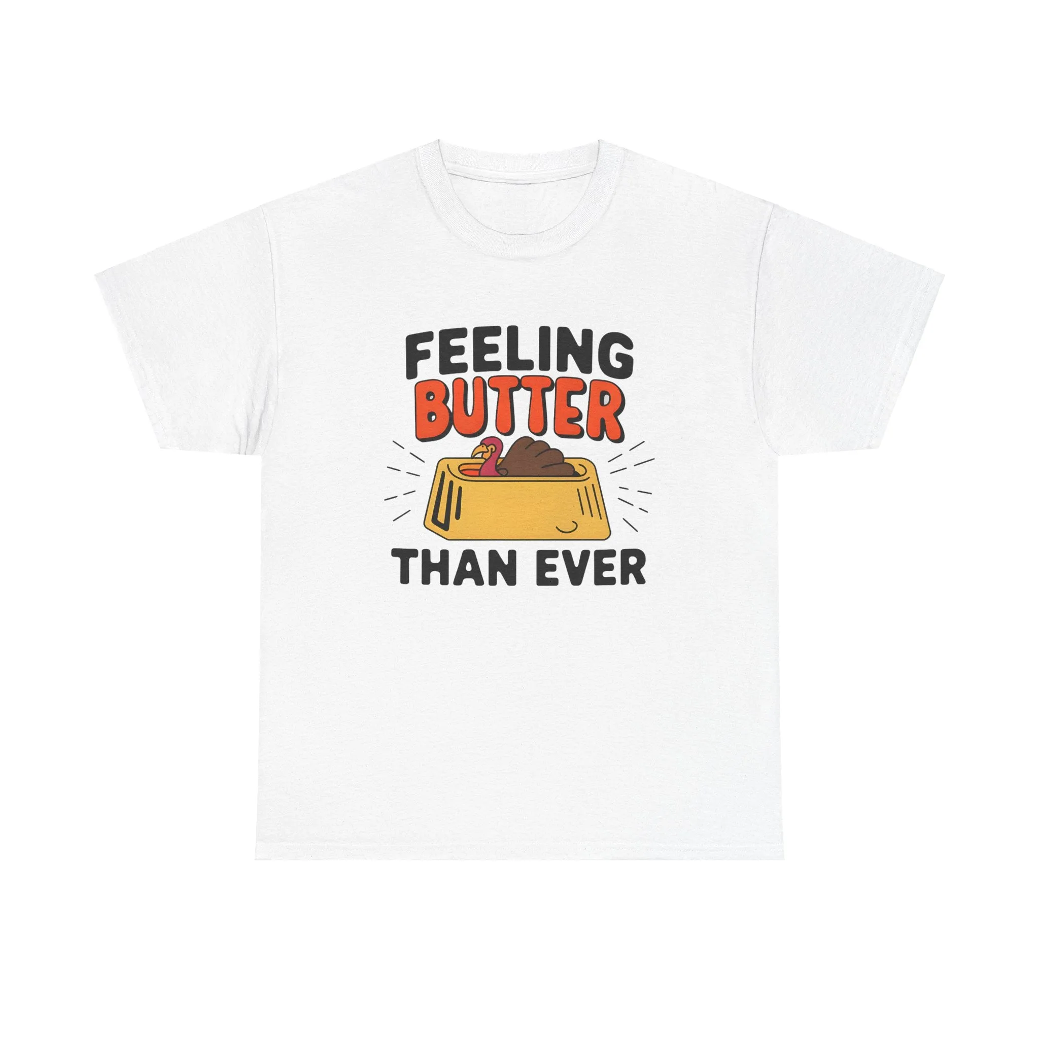 Feeling Butter Than Ever Tshirt, Happy Thanksgiving Shirt, Happy Thanksgiving Turkey Shirt, Pumpkin Season Shirt, Thanksgiving Sweatshirt