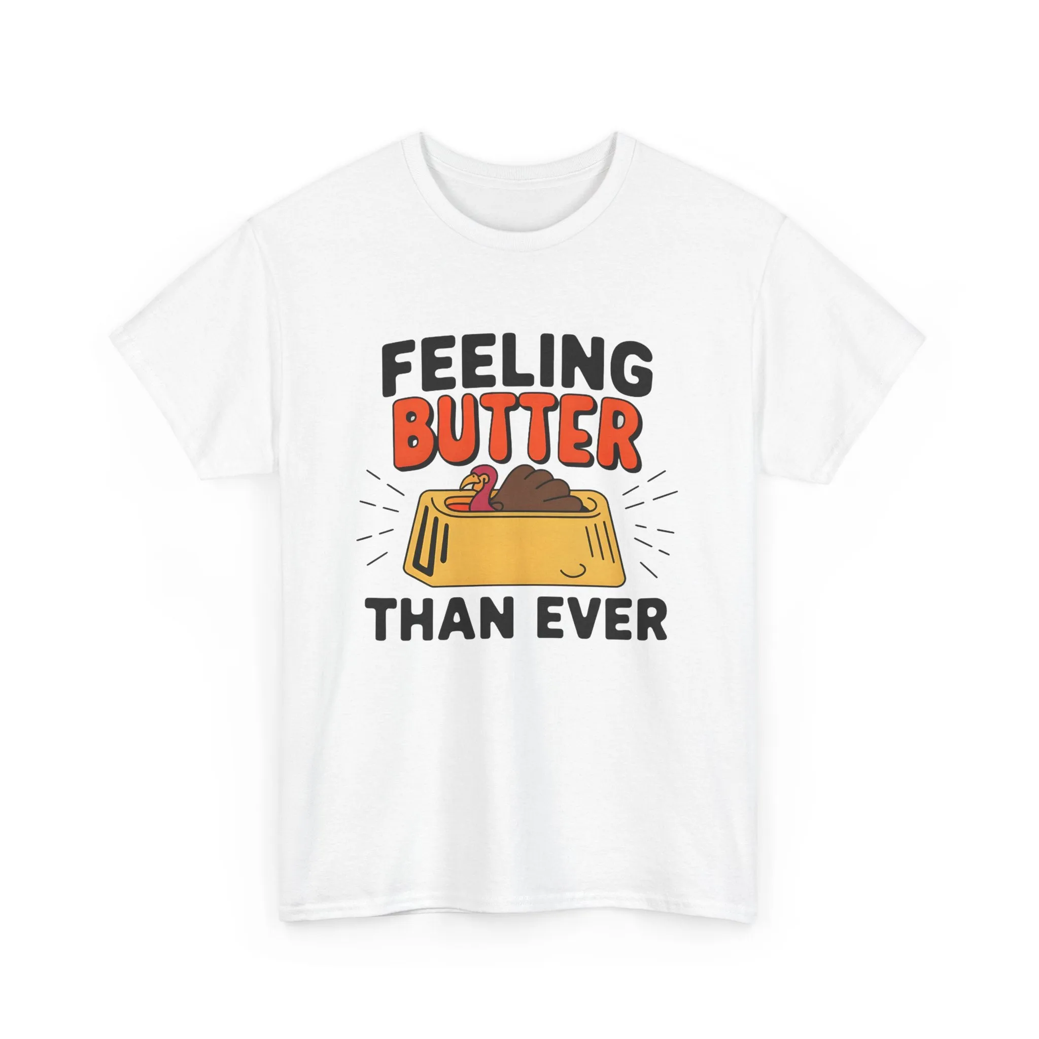 Feeling Butter Than Ever Tshirt, Happy Thanksgiving Shirt, Happy Thanksgiving Turkey Shirt, Pumpkin Season Shirt, Thanksgiving Sweatshirt